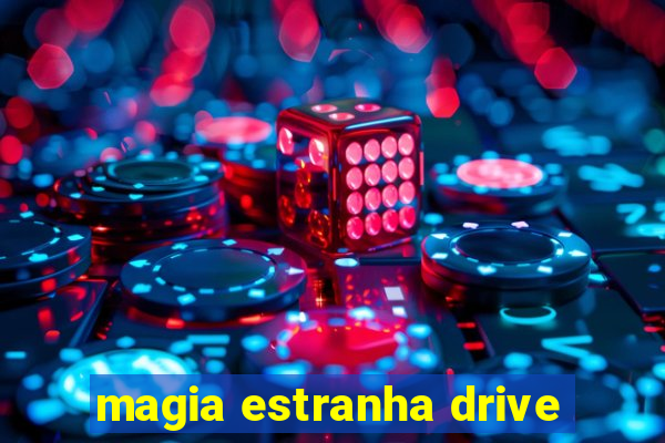 magia estranha drive